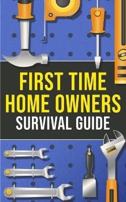 First-Time Homeowner's Survival Guide - Joshua Harper