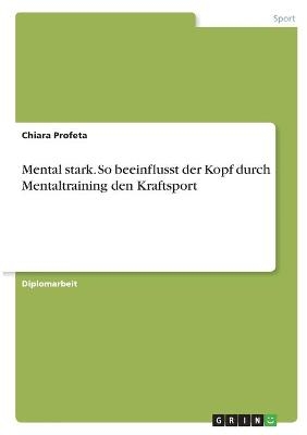 Mental stark. So beeinflusst der Kopf durch Mentaltraining den Kraftsport - Chiara Profeta