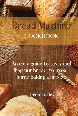 Bread Machine Cookbook - Dean Loxley