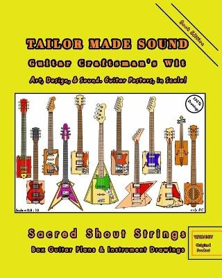 TAILOR MADE SOUND. Guitar Craftsman's Wit. Art, Design, and Sound. Guitar Posters, in Scale! - Only DC