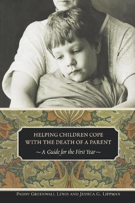 Helping Children Cope with the Death of a Parent - Paddy Greenwall Lewis, Jessica G. Lippman