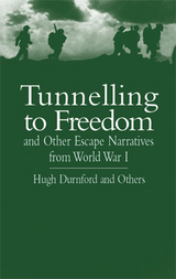 Tunnelling to Freedom and Other Escape Narratives from World War I -  Hugh Durnford