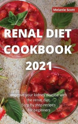 Renal Diet Cookbook 2021 - Melanie Scott