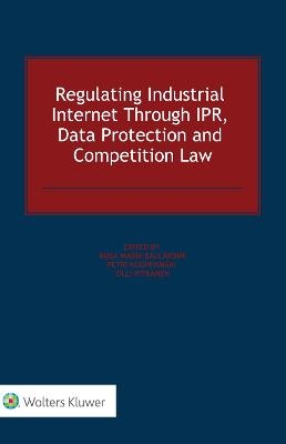 Regulating Industrial Internet Through IPR, Data Protection and Competition Law - 