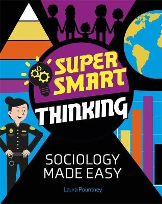 Super Smart Thinking: Sociology Made Easy - Laura Pountney