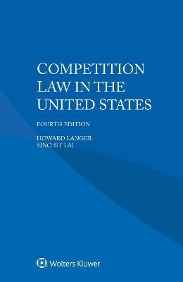 Competition Law in the United States - Howard Langer, Sin Chit Lai