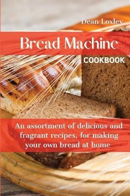 Bread Machine Cookbook - Dean Loxley