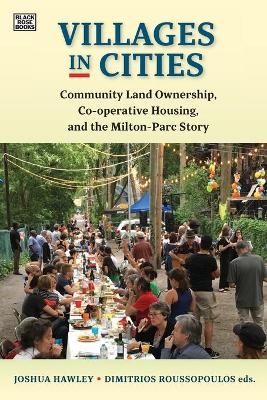 Villages in Cities – Community Land Ownership and Cooperative Housing in Milton Parc and Beyond - Joshua Hawley, Dimitri Roussopoulos