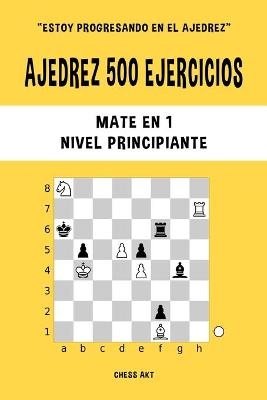 Ajedrez 500 ejercicios, Mate en 1, Nivel Principiante - Chess Akt