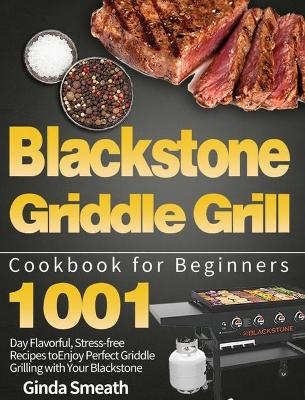 Blackstone Griddle Grill Cookbook for Beginners - Ginda Smeath