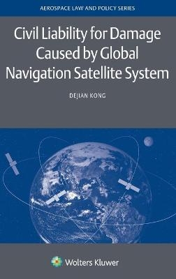 Civil Liability for Damage Caused by Global Navigation Satellite System - Dejian Kong