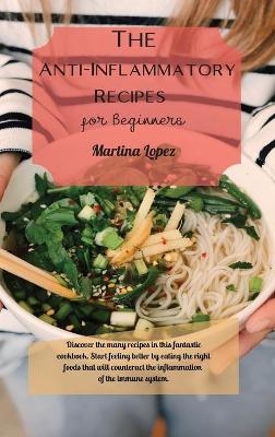 The Anti-Inflammatory Recipes for Beginners - Martina Lopez