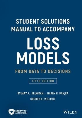 Loss Models: From Data to Decisions, 5e Student Solutions Manual - Stuart A. Klugman, Harry H. Panjer, Gordon E. Willmot