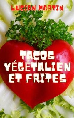 Tacos Végétalien Et Frites - Lucian Martin