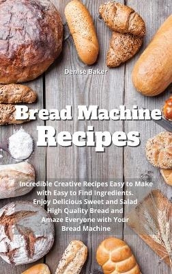 Bread Machine Recipes - Denise Baker