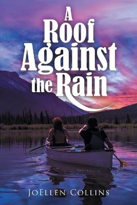 A Roof Against the Rain - JoEllen Collins