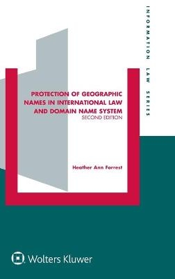 Protection of Geographic Names in International Law and Domain Name System - Heather Ann Forrest