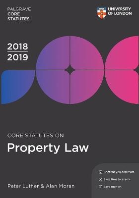 Core Statutes on Property Law 2018-19 - Peter Luther, Alan Moran