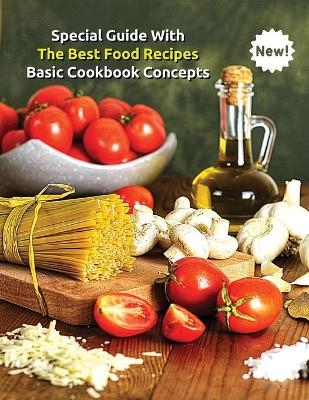 Special Guide with the Best Food Recipes - Basic Cookbook Concepts - A Complete Book for Men and Women -  Food and Beverages - International