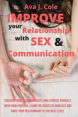 Improve your Relationship with Sex & Communication - Ava J Cole