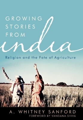 Growing Stories from India - A Whitney Sanford, Vandana Shiva