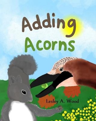 Adding Acorns - Lesley A Wood