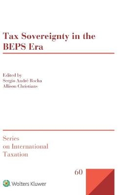 Tax Sovereignty in the BEPS Era - Sergio André Rocha, Allison Christians