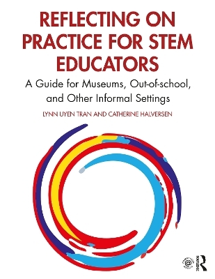 Reflecting on Practice for STEM Educators - Lynn Uyen Tran, Catherine Halversen