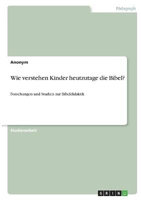 Wie verstehen Kinder heutzutage die Bibel? -  Anonym