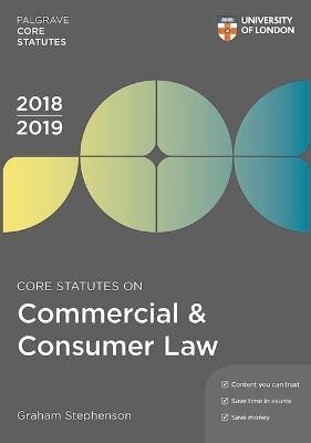 Core Statutes on Commercial & Consumer Law 2018-19 - Graham Stephenson