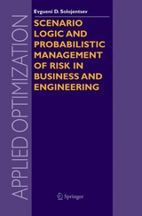 Scenario Logic and Probabilistic Management of Risk in Business and Engineering - Evgueni D. Solojentsev