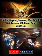 Elite Dangerous, Ships, Beyond, Servers, PS4, Reddit, Wiki, Forums, VR, Game Guide Unofficial -  Josh Abbott