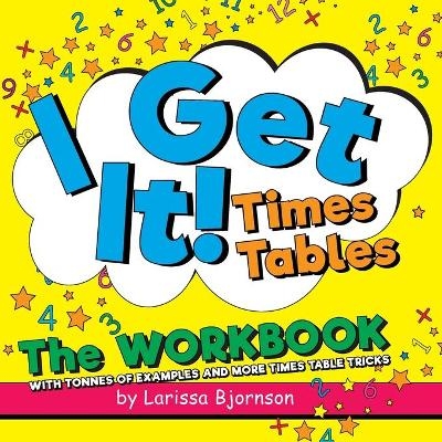 I Get It! Times Tables - Larissa Bjornson