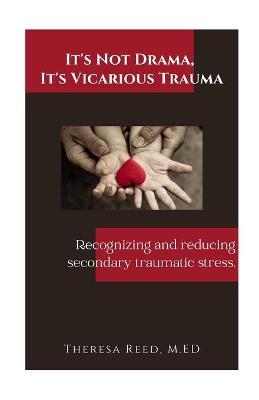 It's Not Drama, It's Vicarious Trauma - Theresa Reed