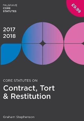 Core Statutes on Contract, Tort & Restitution 2017-18 - Graham Stephenson