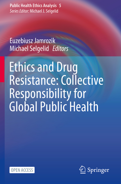 Ethics and Drug Resistance: Collective Responsibility for Global Public Health - 