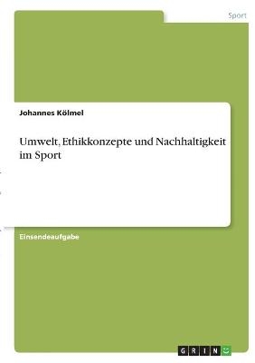 Umwelt, Ethikkonzepte und Nachhaltigkeit im Sport - Johannes KÃ¶lmel