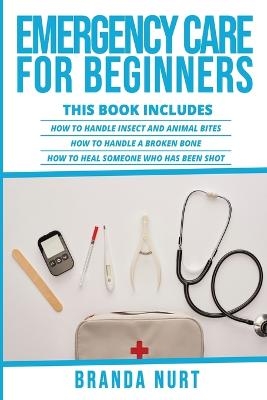 Emergency Care For Beginners - Branda Nurt