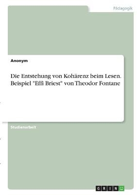 Die Entstehung von Kohärenz beim Lesen. Beispiel "Effi Briest" von Theodor Fontane -  Anonymous