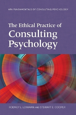 The Ethical Practice of Consulting Psychology - Rodney L. Lowman, Stewart E. Cooper