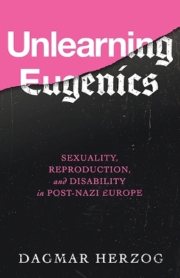 Unlearning Eugenics - Dagmar Herzog