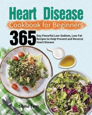 Heart Disease Cookbook for Beginners - Silme Tem