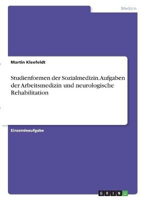 Studienformen der Sozialmedizin. Aufgaben der Arbeitsmedizin und neurologische Rehabilitation - Martin Kleefeldt