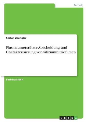 Plasmaunterstützte Abscheidung und Charakterisierung von Siliziumnitridfilmen - Stefan Zaengler