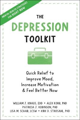 The Depression Toolkit - Alex Korb, Kirk D. Strosahl  PhD, Lisa M. Schab, Patricia J. Robinson, William J Knaus