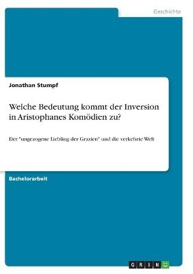 Welche Bedeutung kommt der Inversion in Aristophanes KomÃ¶dien zu? - Jonathan Stumpf