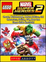 Lego Marvel Super Heroes 2, Cheats, Walkthrough, Deluxe Edition, DLC, Characters, Switch, PS4, Xbox One, Game Guide Unofficial -  Josh Abbott