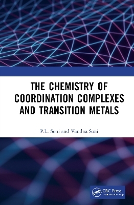 The Chemistry of Coordination Complexes and Transition Metals - P.L. Soni, Vandna Soni