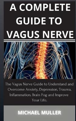 A Complete Guide to Vagus Nerve - Michael Muller