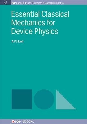 Essential Classical Mechanics for Device Physics - A F J Levi